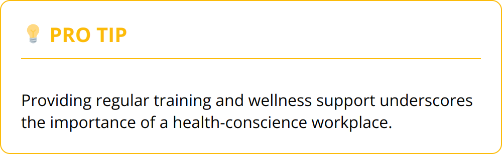 Pro Tip - Providing regular training and wellness support underscores the importance of a health-conscience workplace.