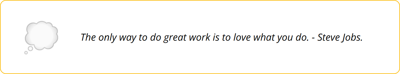 Quote - The only way to do great work is to love what you do. - Steve Jobs.