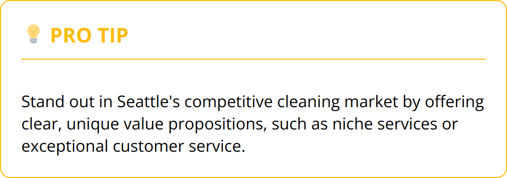 Pro Tip - Stand out in Seattle's competitive cleaning market by offering clear, unique value propositions, such as niche services or exceptional customer service.