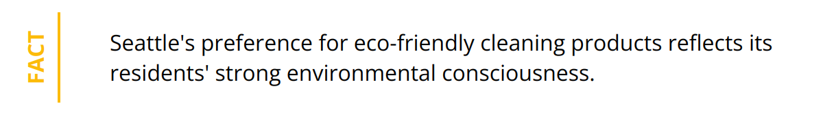 Fact - Seattle's preference for eco-friendly cleaning products reflects its residents' strong environmental consciousness.