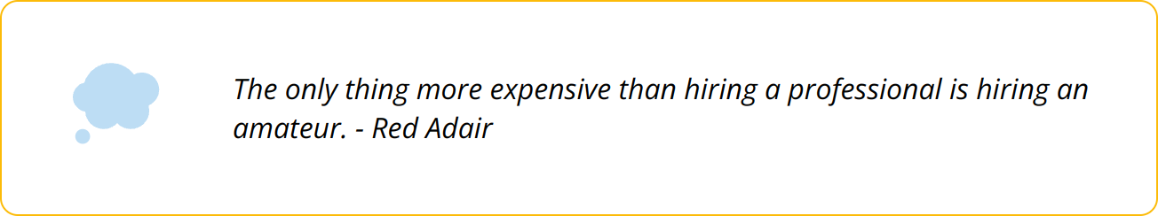 Quote - The only thing more expensive than hiring a professional is hiring an amateur. - Red Adair