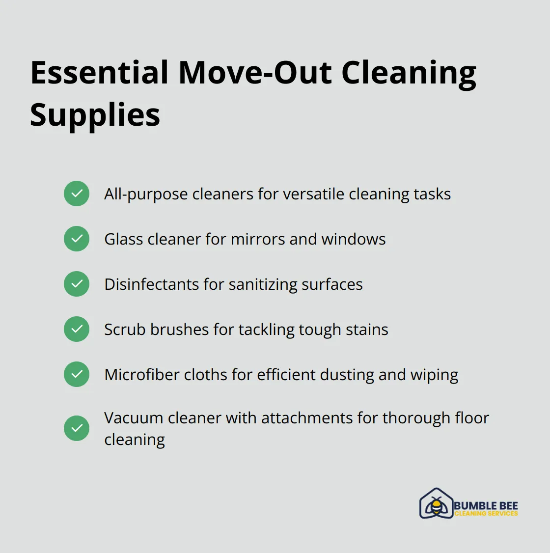 Checklist of essential cleaning supplies for move-out cleaning, including all-purpose cleaners, glass cleaner, disinfectants, scrub brushes, microfiber cloths, and vacuum cleaner with attachments. - Move out cleaning tips